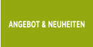 ANGEBOT & NEUHEITEN